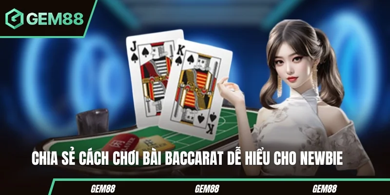 Chia sẻ cách chơi bài baccarat dễ hiểu cho newbie