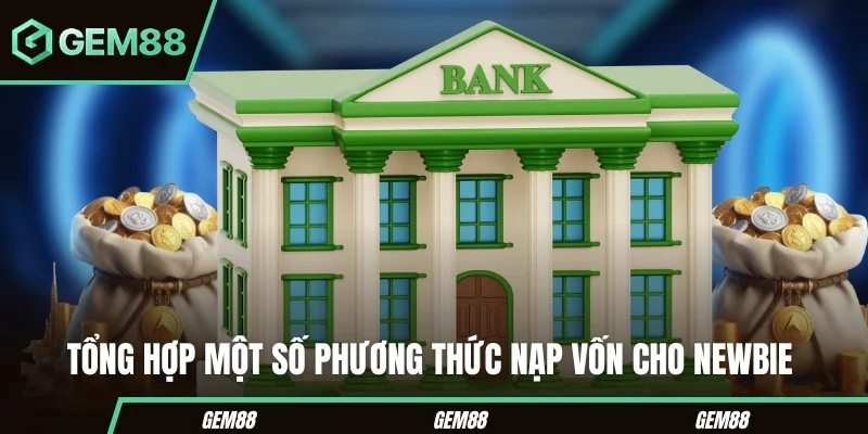 Tổng hợp một số phương thức nạp vốn cho newbie 
