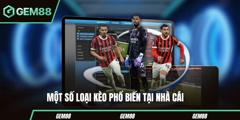 Một số loại kèo thường thấy tại nhà cái